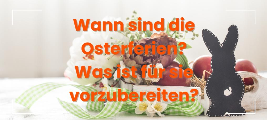 Wann sind die Osterferien? Was ist für sie vorzubereiten?