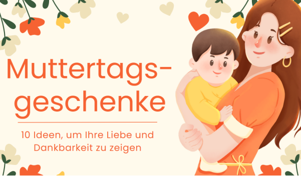 Muttertagsgeschenke: 10 Ideen, um Ihre Liebe und Dankbarkeit zu zeigen