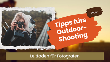 Outdoor-Shooting-Tipps für Fotografen